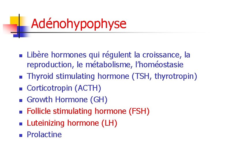 Adénohypophyse n n n n Libère hormones qui régulent la croissance, la reproduction, le