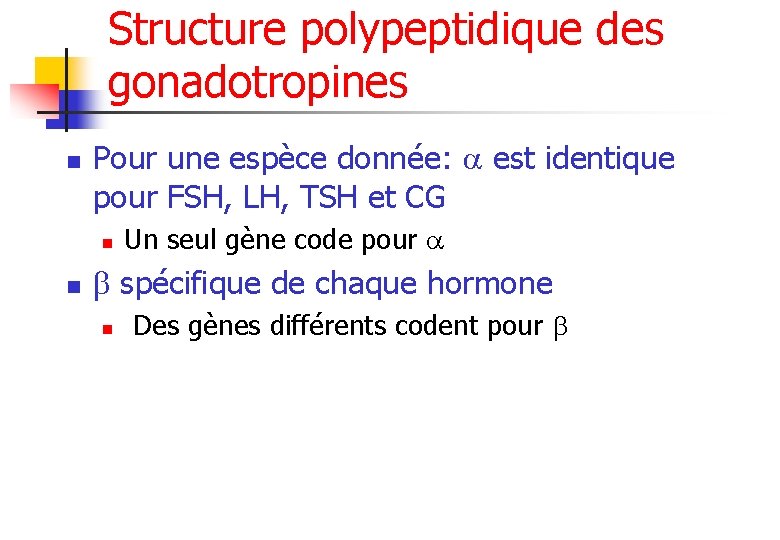 Structure polypeptidique des gonadotropines n Pour une espèce donnée: est identique pour FSH, LH,