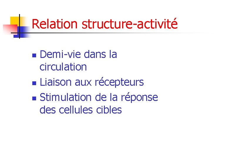 Relation structure-activité Demi-vie dans la circulation n Liaison aux récepteurs n Stimulation de la