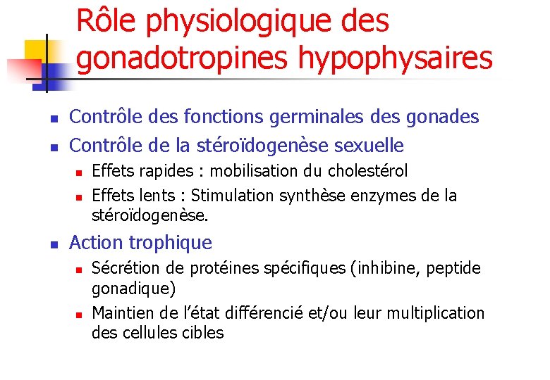 Rôle physiologique des gonadotropines hypophysaires n n Contrôle des fonctions germinales des gonades Contrôle