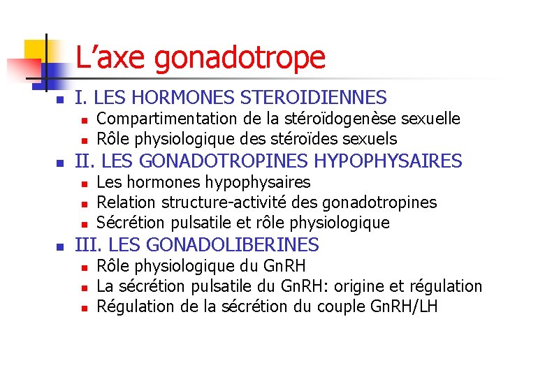 L’axe gonadotrope n I. LES HORMONES STEROIDIENNES n n n II. LES GONADOTROPINES HYPOPHYSAIRES