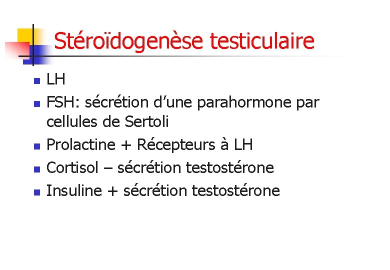 Stéroïdogenèse testiculaire n n n LH FSH: sécrétion d’une parahormone par cellules de Sertoli