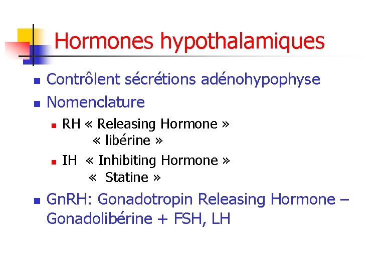 Hormones hypothalamiques n n Contrôlent sécrétions adénohypophyse Nomenclature n n n RH « Releasing