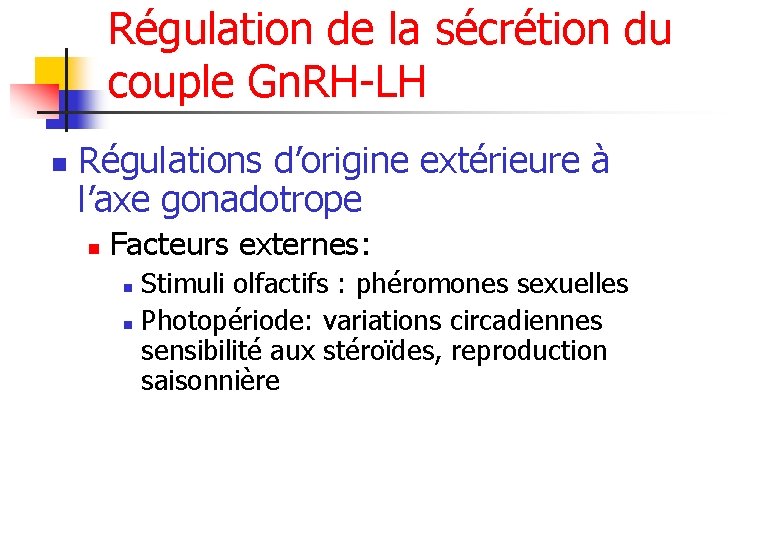 Régulation de la sécrétion du couple Gn. RH-LH n Régulations d’origine extérieure à l’axe