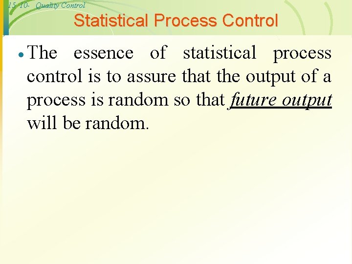 15 10 - Quality Control Statistical Process Control · The essence of statistical process