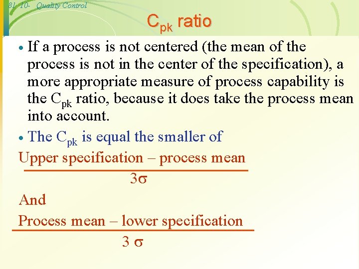81 10 - Quality Control Cpk ratio If a process is not centered (the