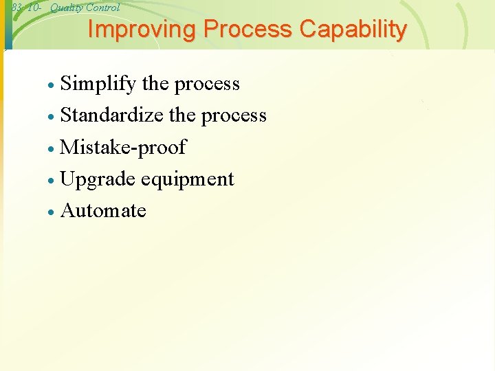 83 10 - Quality Control Improving Process Capability Simplify the process · Standardize the