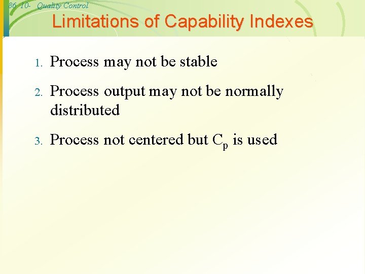 86 10 - Quality Control Limitations of Capability Indexes 1. Process may not be