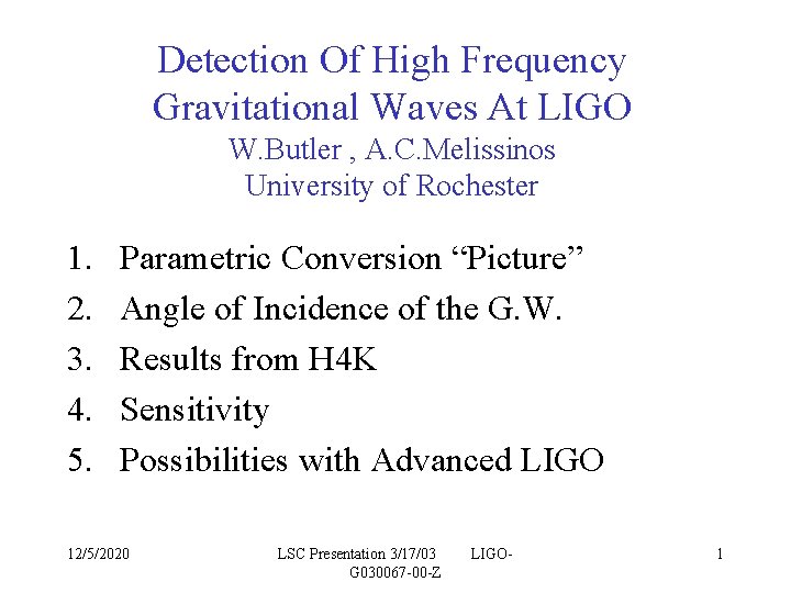 Detection Of High Frequency Gravitational Waves At LIGO W. Butler , A. C. Melissinos Detection Of High Frequency Gravitational Waves At LIGO W. Butler , A. C. Melissinos