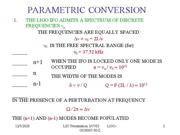 PARAMETRIC CONVERSION 1. THE LIGO IFO ADMITS A SPECTRUM OF DISCRETE FREQUENCIES n THE PARAMETRIC CONVERSION 1. THE LIGO IFO ADMITS A SPECTRUM OF DISCRETE FREQUENCIES n THE