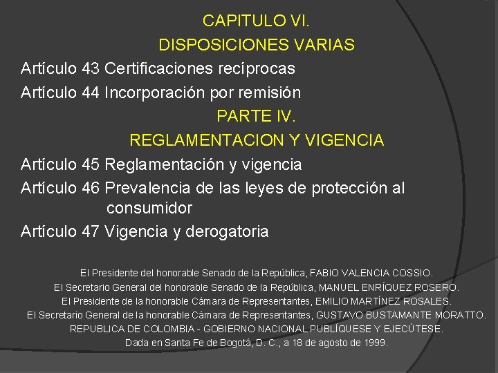 CAPITULO VI. DISPOSICIONES VARIAS Artículo 43 Certificaciones recíprocas Artículo 44 Incorporación por remisión PARTE