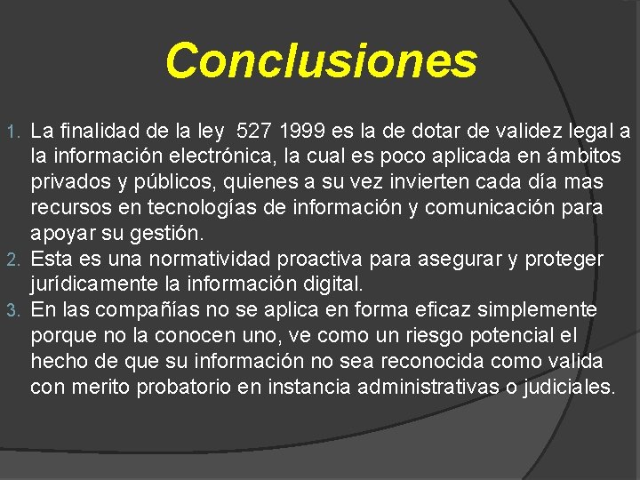 Conclusiones La finalidad de la ley 527 1999 es la de dotar de validez