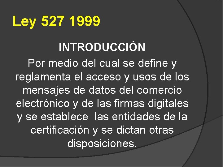Ley 527 1999 INTRODUCCIÓN Por medio del cual se define y reglamenta el acceso