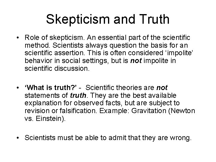 Skepticism and Truth • Role of skepticism. An essential part of the scientific method.