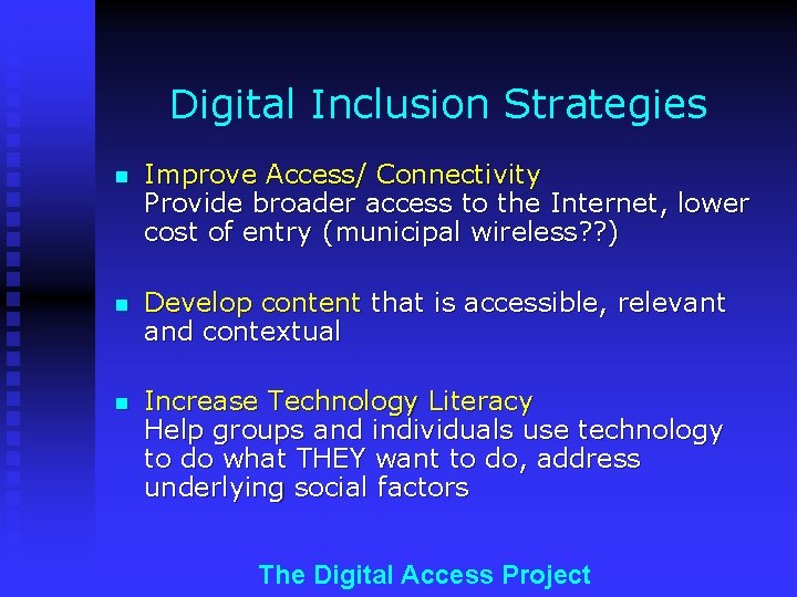 Digital Inclusion Strategies n Improve Access/ Connectivity Provide broader access to the Internet, lower