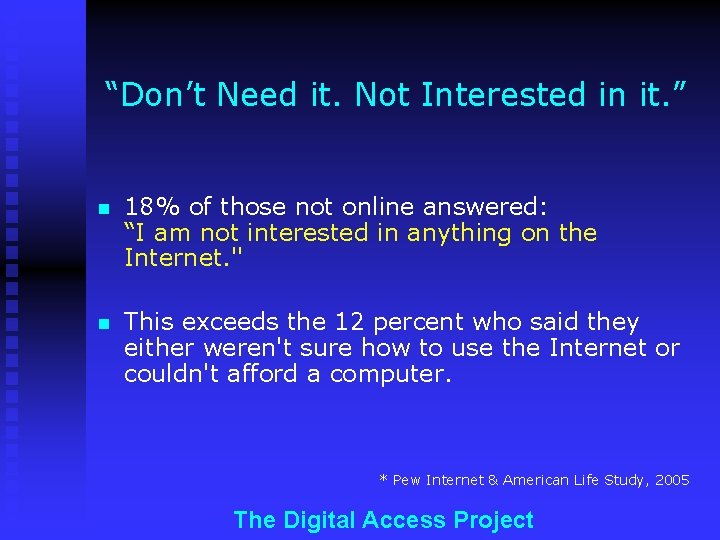 “Don’t Need it. Not Interested in it. ” n 18% of those not online