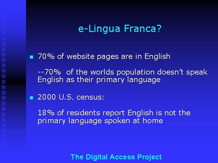 e-Lingua Franca? n 70% of website pages are in English --70% of the worlds