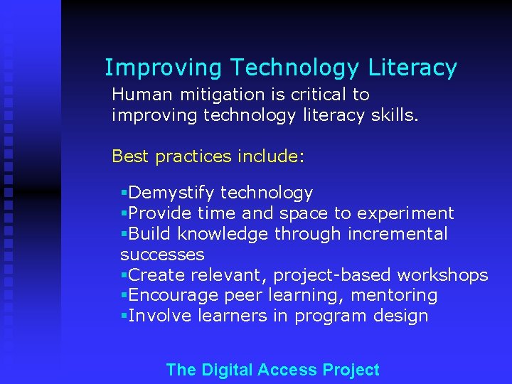 Improving Technology Literacy Human mitigation is critical to improving technology literacy skills. Best practices