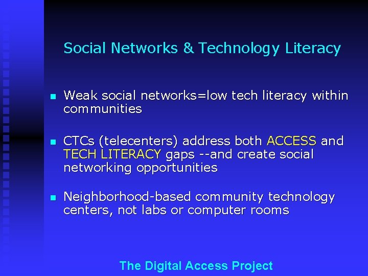 Social Networks & Technology Literacy n Weak social networks=low tech literacy within communities n