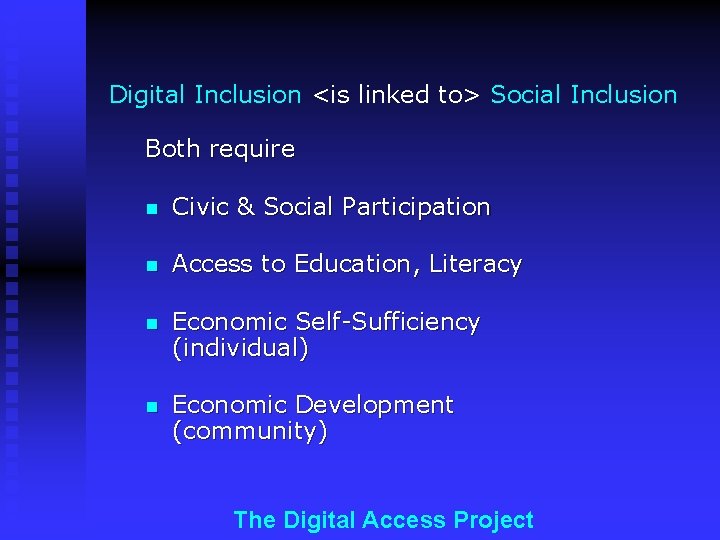 Digital Inclusion <is linked to> Social Inclusion Both require n Civic & Social Participation