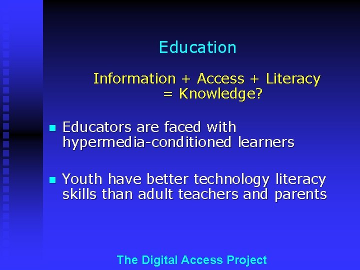 Education Information + Access + Literacy = Knowledge? n Educators are faced with hypermedia-conditioned