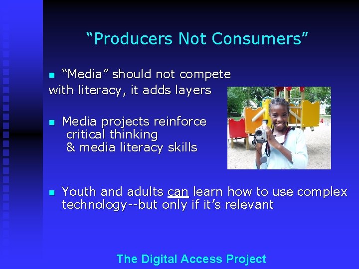 “Producers Not Consumers” “Media” should not compete with literacy, it adds layers n n