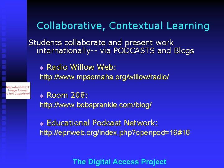 Collaborative, Contextual Learning Students collaborate and present work internationally-- via PODCASTS and Blogs Radio