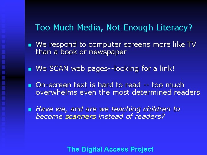 Too Much Media, Not Enough Literacy? n We respond to computer screens more like
