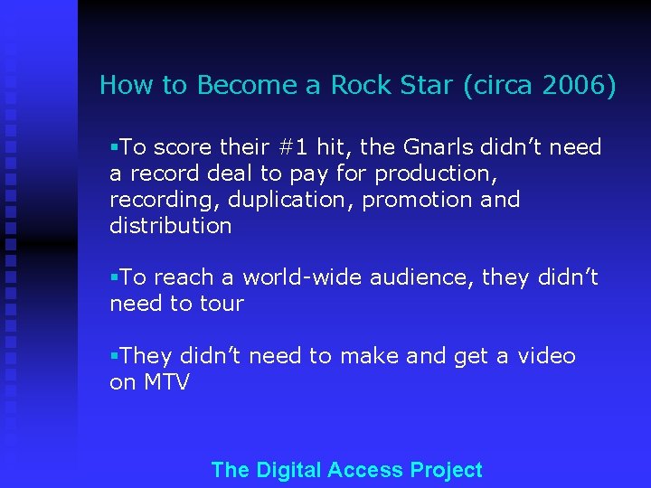 How to Become a Rock Star (circa 2006) §To score their #1 hit, the