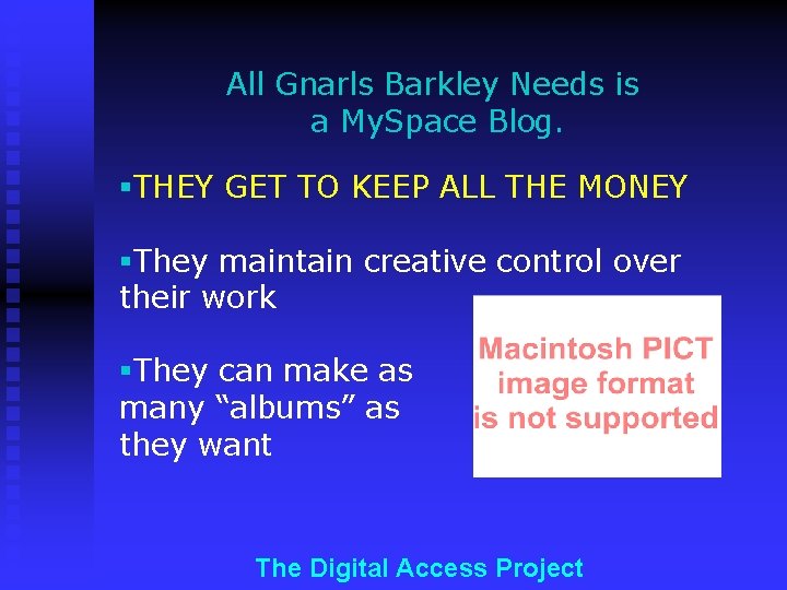 All Gnarls Barkley Needs is a My. Space Blog. §THEY GET TO KEEP ALL