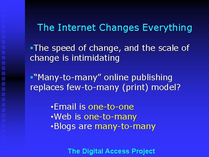 The Internet Changes Everything §The speed of change, and the scale of change is