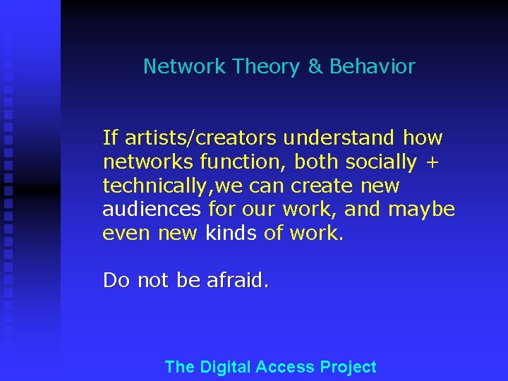 Network Theory & Behavior If artists/creators understand how networks function, both socially + technically,