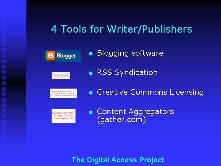 4 Tools for Writer/Publishers n Blogging software n RSS Syndication n Creative Commons Licensing