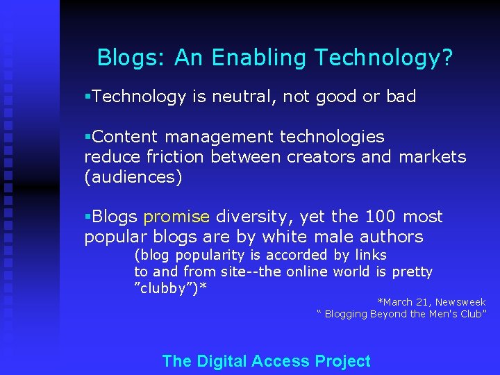 Blogs: An Enabling Technology? §Technology is neutral, not good or bad §Content management technologies