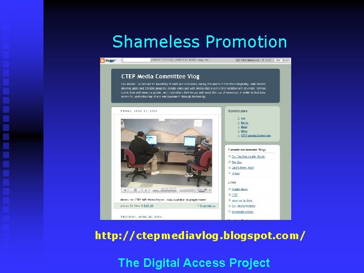 Shameless Promotion http: //ctepmediavlog. blogspot. com/ The Digital Access Project 