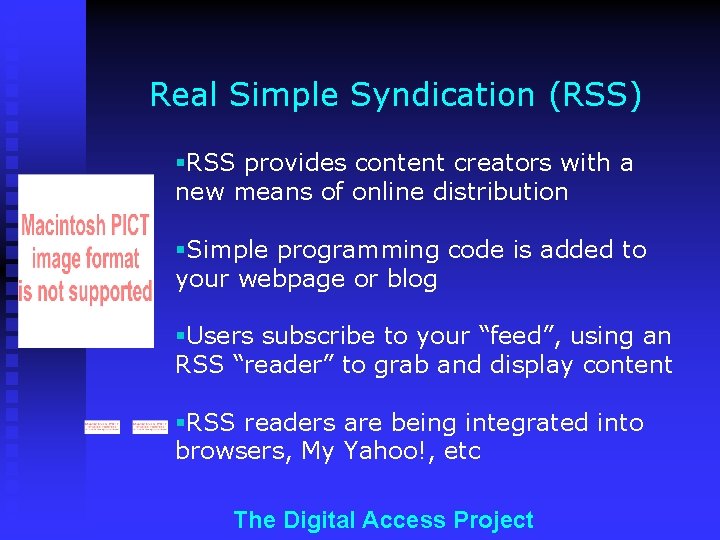 Real Simple Syndication (RSS) §RSS provides content creators with a new means of online