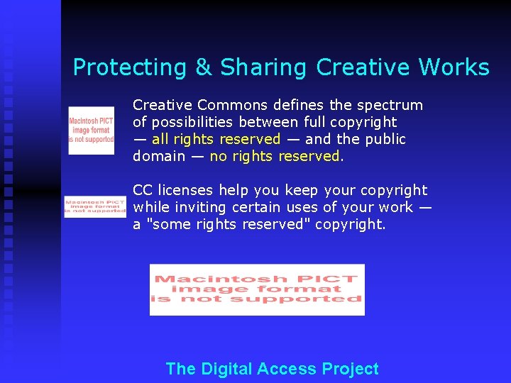 Protecting & Sharing Creative Works Creative Commons defines the spectrum of possibilities between full