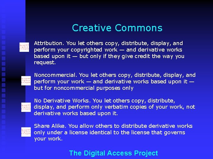 Creative Commons Attribution. You let others copy, distribute, display, and perform your copyrighted work