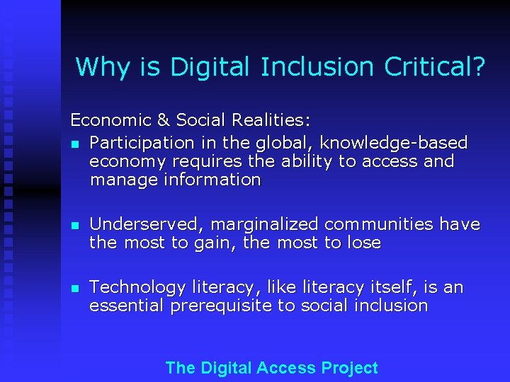 Why is Digital Inclusion Critical? Economic & Social Realities: n Participation in the global,