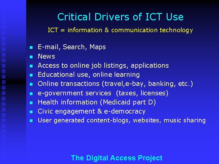 Critical Drivers of ICT Use ICT = information & communication technology n n n