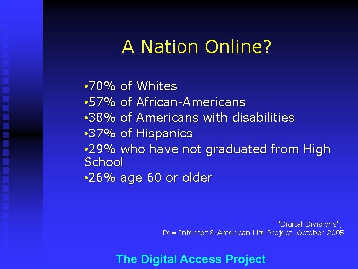 A Nation Online? • 70% of Whites • 57% of African-Americans • 38% of