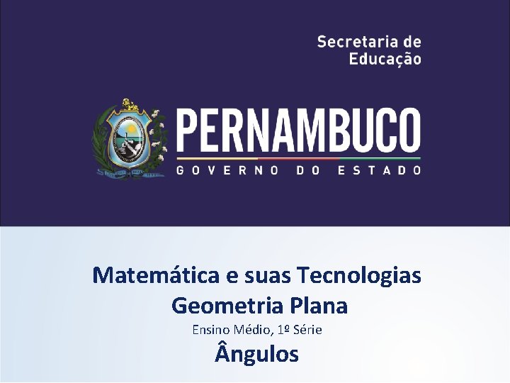 Matemática e suas Tecnologias Geometria Plana Ensino Médio, 1º Série ngulos 