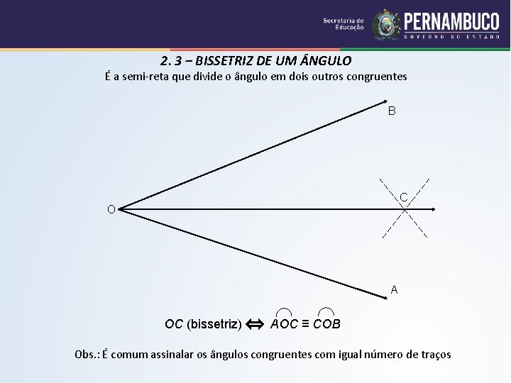2. 3 – BISSETRIZ DE UM NGULO É a semi-reta que divide o ângulo