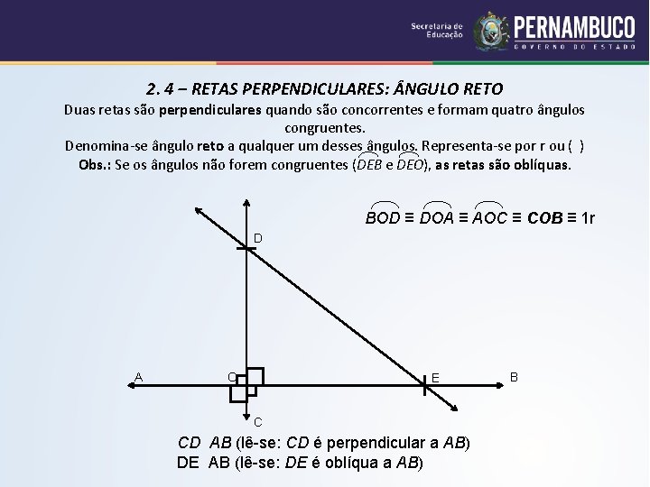 2. 4 – RETAS PERPENDICULARES: NGULO RETO Duas retas são perpendiculares quando são concorrentes