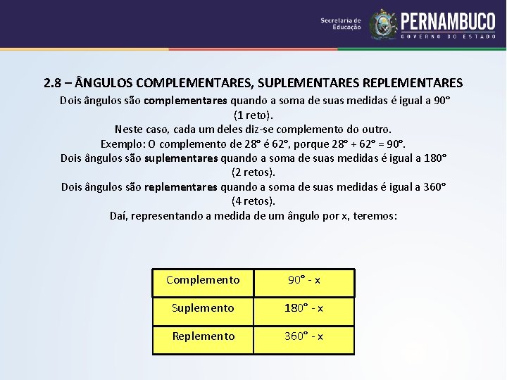 2. 8 – NGULOS COMPLEMENTARES, SUPLEMENTARES REPLEMENTARES Dois ângulos são complementares quando a soma