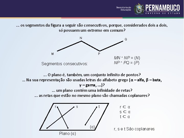 . . . os segmentos da figura a seguir são consecutivos, porque, considerados dois