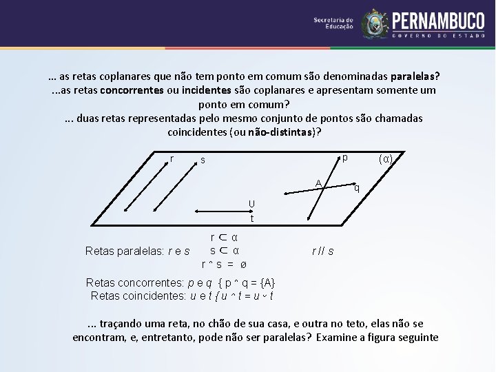 . . . as retas coplanares que não tem ponto em comum são denominadas