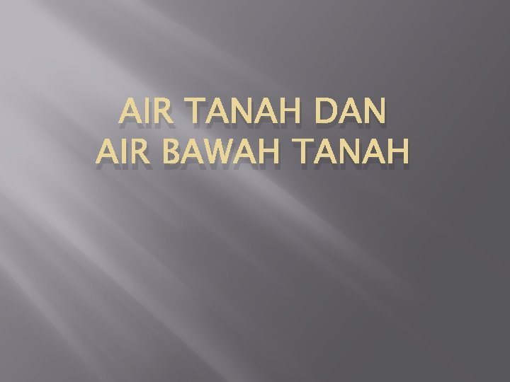 AIR TANAH DAN AIR BAWAH TANAH 