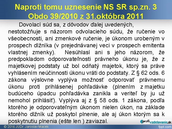 Naproti tomu uznesenie NS SR sp. zn. 3 Obdo 39/2010 z 31. októbra 2011