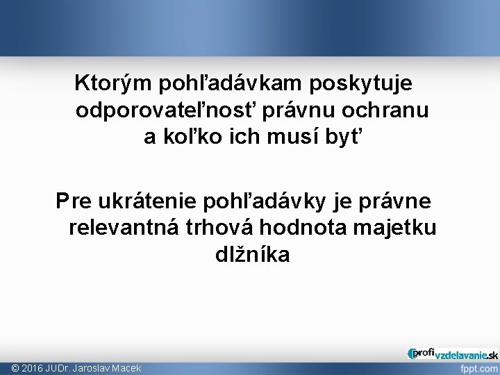 Ktorým pohľadávkam poskytuje odporovateľnosť právnu ochranu a koľko ich musí byť Pre ukrátenie pohľadávky